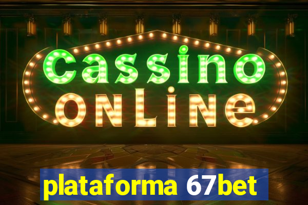 plataforma 67bet